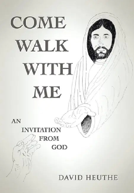 Come Walk with Me: An Invitation from God by David Heuthe