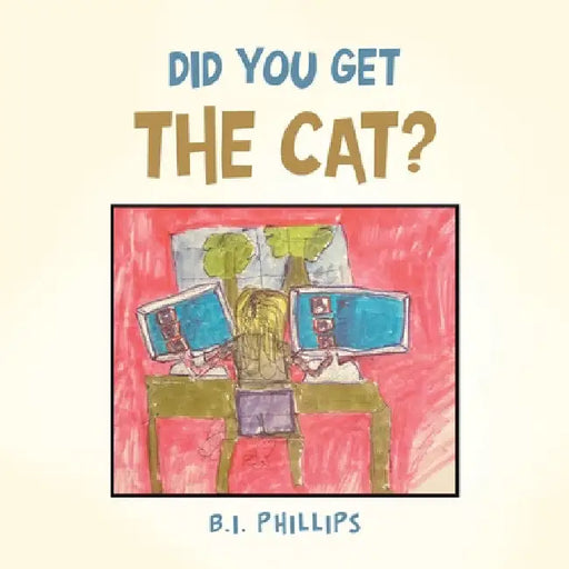 Did You Get the Cat? by B. I. Phillips