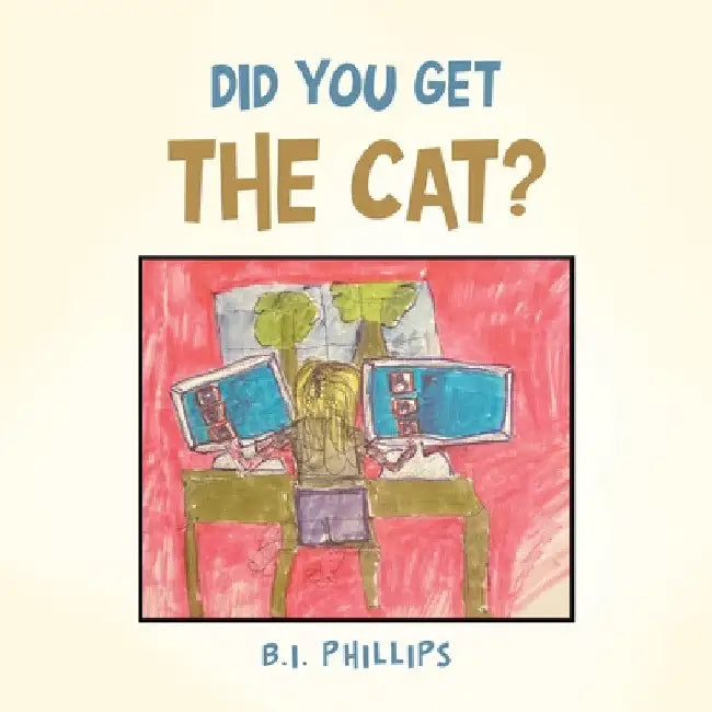 Did You Get the Cat? by B. I. Phillips