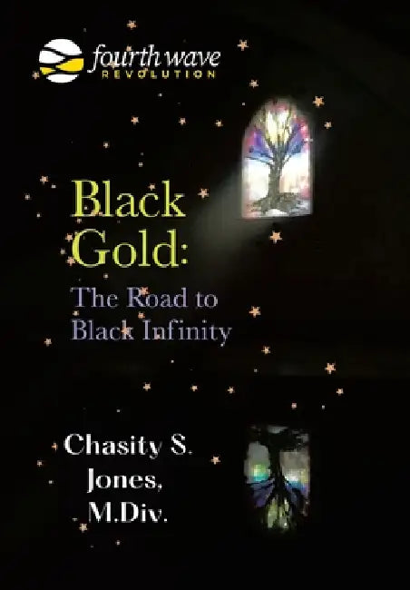 Black Gold: the Road to Black Infinity by Chasity S. Jones M. DIV