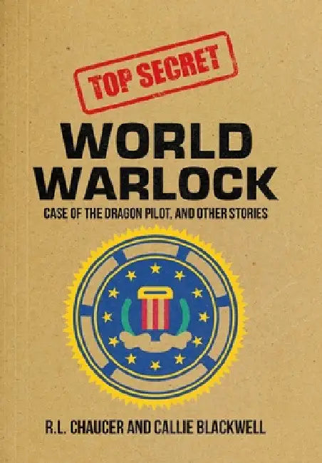 World Warlock: Case File Group One: Case of the Dragon Pilot, and Other Stories by R. L. Chaucer