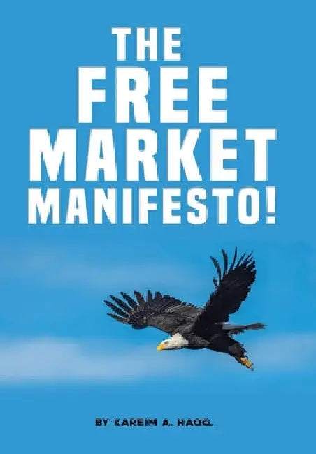 The Free Market Manifesto! by Kareim A. Haqq