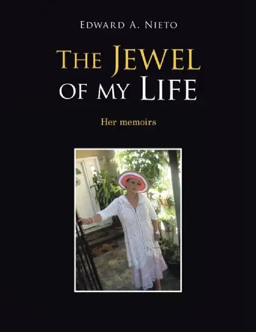 The Jewel of My Life: Her Memoirs by Edward a. Nieto