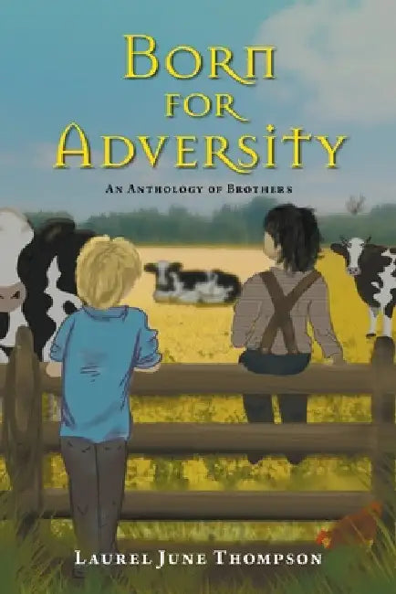 Born for Adversity: An Anthology of Brothers by Laurel June Thompson
