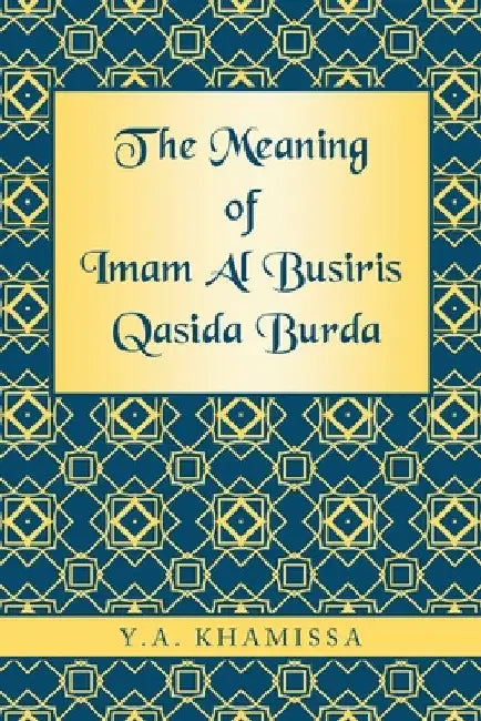 The Meaning of Imam Al Busiris Qasida Burda by Y. a. Khamissa