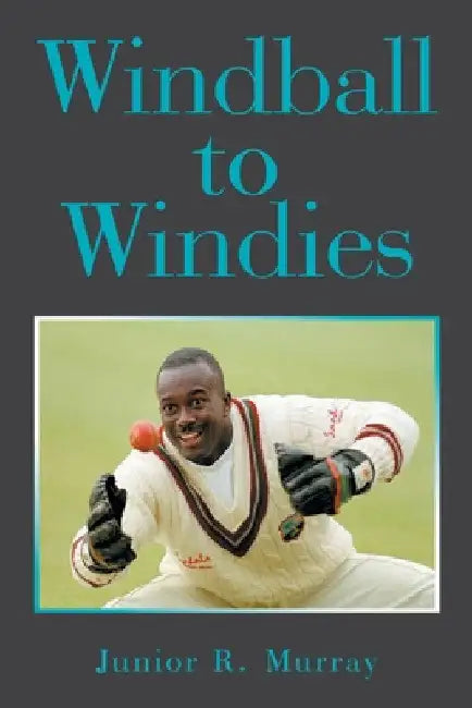 Windball to Windies by Junior R. Murray