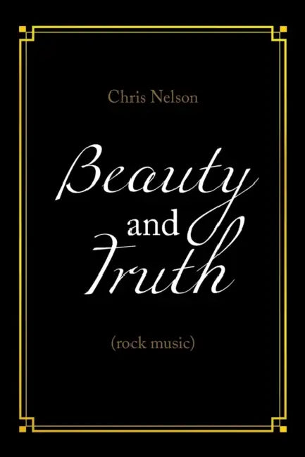 Beauty and Truth: (Rock Music) by Chris Nelson