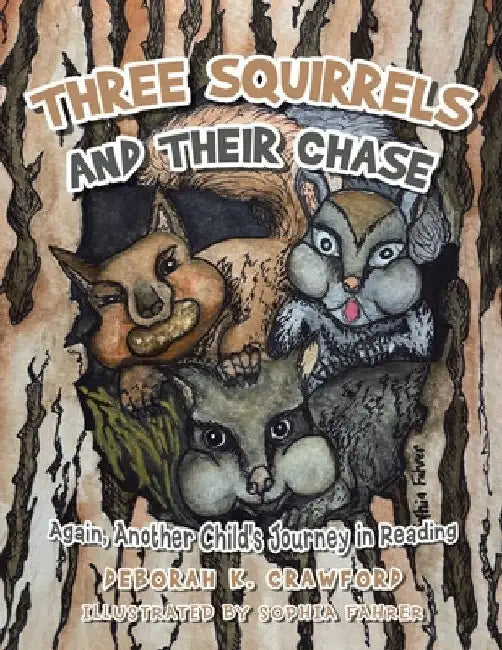 Three Squirrels and Their Chase: Again, Another Child's Journey in Reading by Deborah K. Crawford