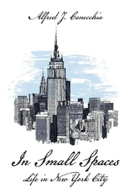 In Small Spaces: Life in New York City by Alfred J. Canecchia