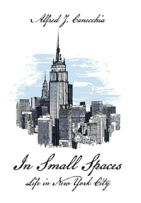 In Small Spaces: Life in New York City by Alfred J. Canecchia