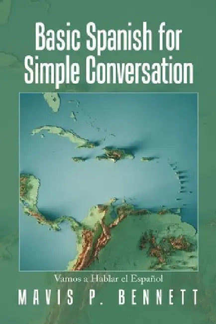 Basic Spanish for Simple Conversation: Vamos a Hablar El Español by Mavis P. Bennett