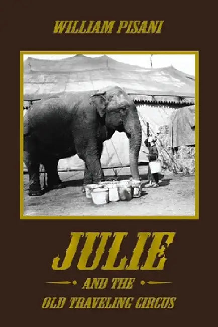 Julie and the Old Traveling Circus by William Pisani