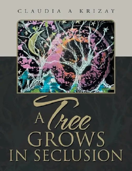 A Tree Grows in Seclusion by Claudia a. Krizay