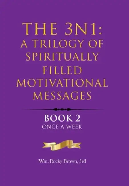 The 3N1: A Trilogy of Spiritually Filled Motivational Messages: Book 2 Once A Week by Wm Rocky Brown 3rd