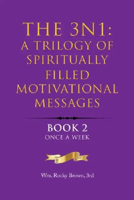 The 3N1: A Trilogy of Spiritually Filled Motivational Messages: Book 2 Once A Week by Wm Rocky Brown 3rd