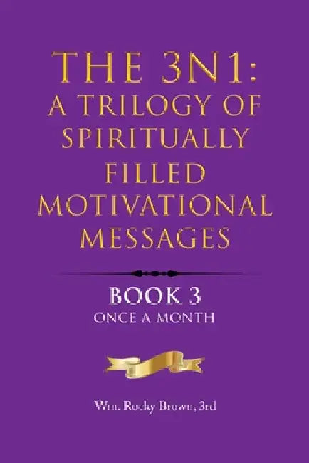 The 3N1: A Trilogy of Spiritually Filled Motivational Messages: Book 3 Once A Month by Wm Rocky Brown 3rd