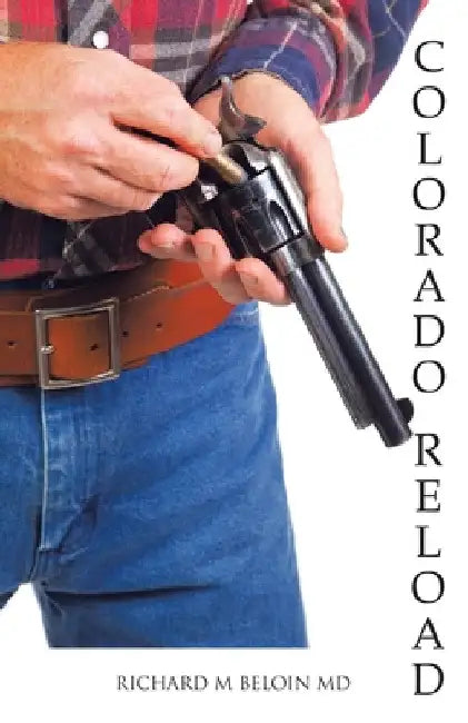 Colorado Reload: A Western Fiction by Richard M. Beloin