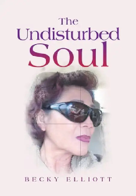 The Undisturbed Soul by Becky Elliott