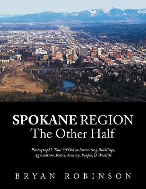 Spokane: Region the Other Half by Bryan Robinson