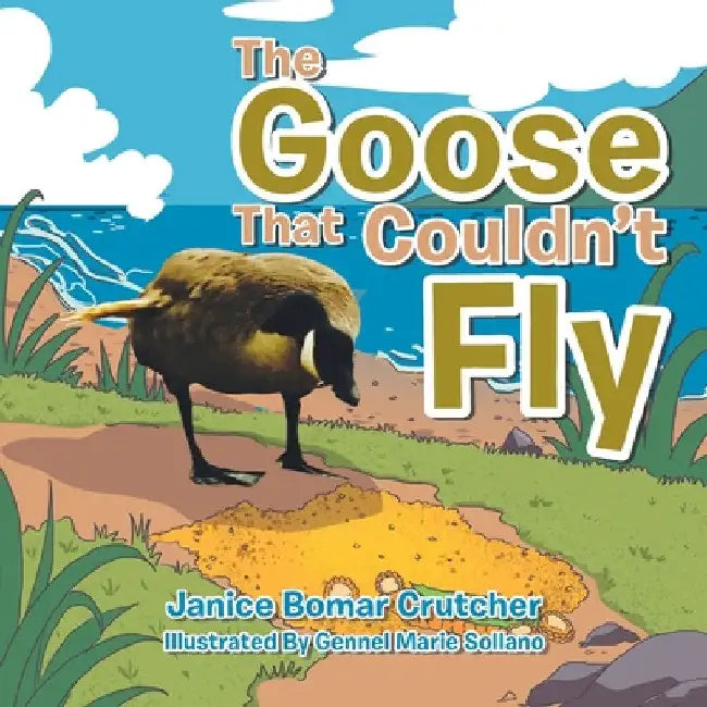 The Goose That Couldn't Fly by Janice Bomar Crutcher