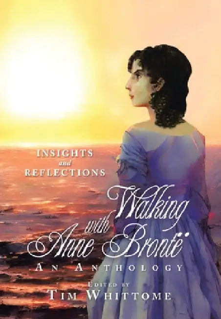 Walking with Anne Brontë (black & white edition): Insights and Reflections by Tim Whittome