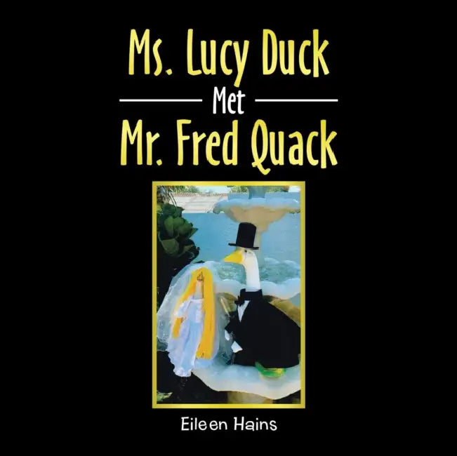Ms. Lucy Duck Met Mr. Fred Quack by Eileen Hains