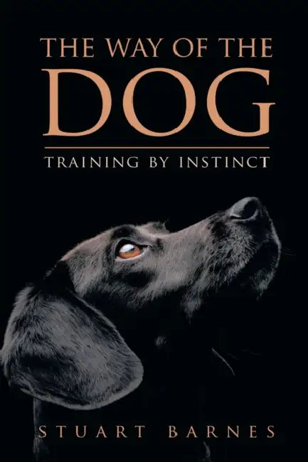 The Way of the Dog: Training by Instinct by Stuart Barnes