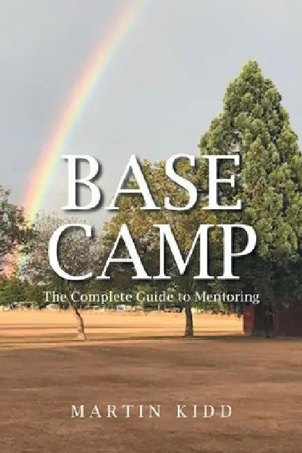 Base Camp: The Complete Guide to Mentoring by Martin Kidd