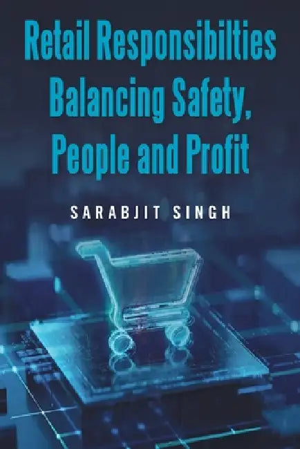 Retail Responsibilties Balancing Safety, People and Profit by Sarabjit Singh