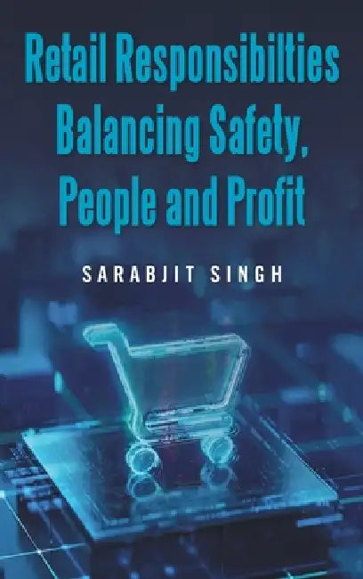 Retail Responsibilties Balancing Safety, People and Profit by Sarabjit Singh