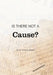 Is There Not a Cause? by Andrew Steers