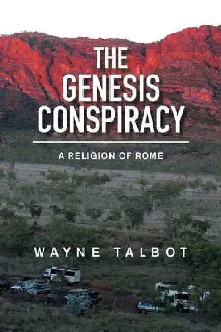 The Genesis Conspiracy: A Religion of Rome by Wayne Talbot
