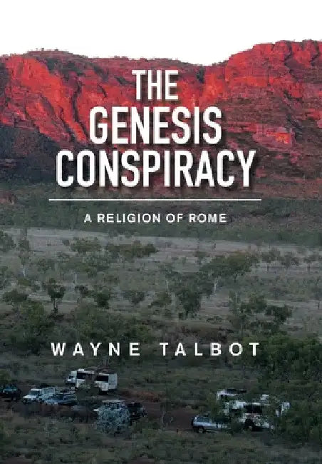 The Genesis Conspiracy: A Religion of Rome by Wayne Talbot