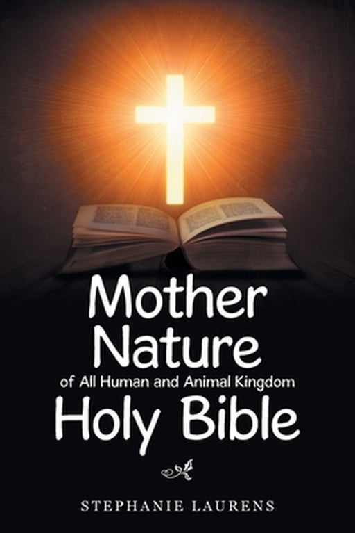 Mother Nature of All Human and Animal Kingdom Holy Bible by Stephanie Laurens