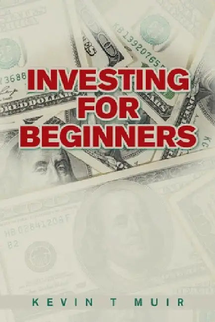 Investing for Beginners by Kevin T. Muir