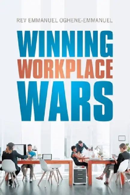 Winning Workplace Wars by Emmanuel Oghene