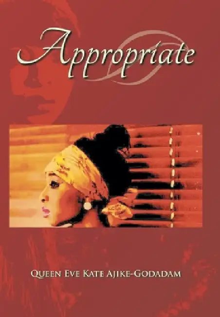 Appropriate by Queen Eve Kate Ajike-Godadam