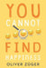 You Cannot Find Happiness by Oliver Züger