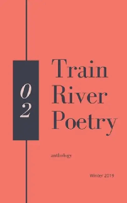 Train River Poetry: Winter 2019 by Train River