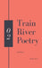 Train River Poetry: Winter 2019 by Train River