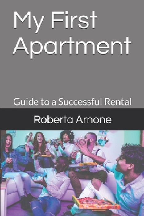 My First Apartment: Guide to a Successful Rental by Roberta Arnone
