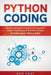 Python Coding: Step-by-step beginners' guide to learning python programming language with hands-on project. Exercises included by Zed Fast