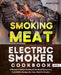 Smoking Meat: Electric Smoker Cookbook: Ultimate Smoker Cookbook for Real Pitmasters, Irresistible Recipes for Your Electric Smoker: Book 3 by Adam Jones