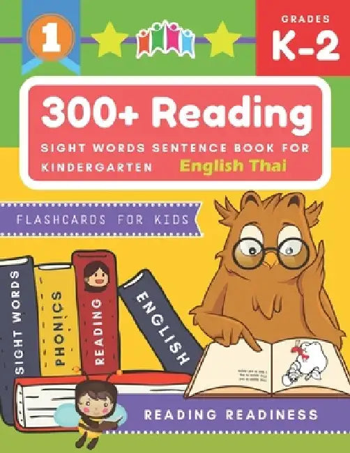 300+ Reading Sight Words Sentence Book for Kindergarten English Thai Flashcards for Kids: I Can Read several short sentences building games plus learn by Reading Readiness