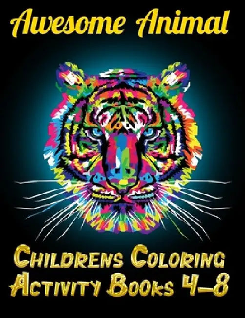 Awesome Animal Childrens Coloring Activity Books 4-8: Best Animal Coloring book for ever ! 100+ pages awesome illistration will be best for christmas by Coloring Book Press