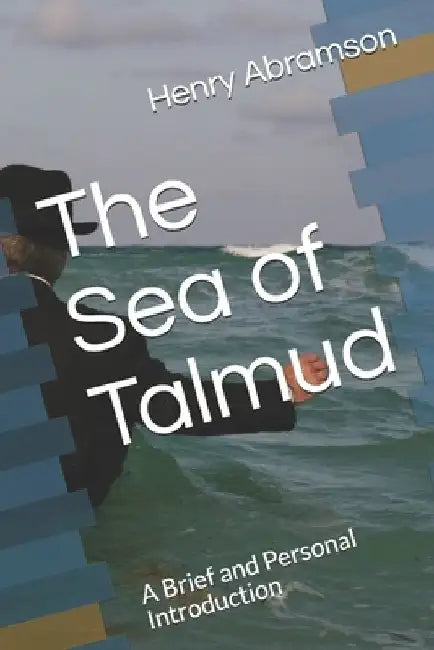The Sea of Talmud: A Brief and Personal Introduction by Henry Abramson