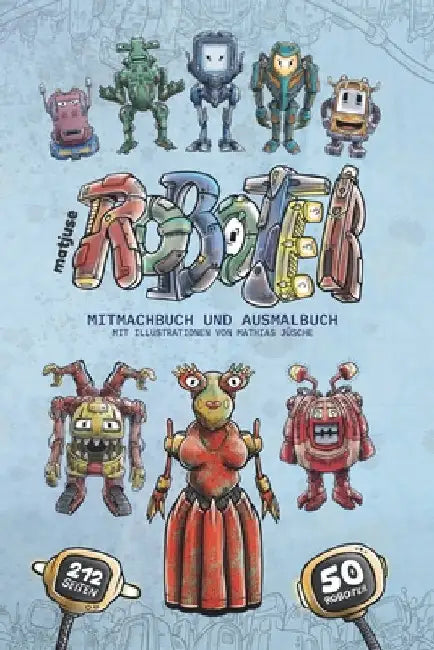 matjuse Roboter: Mitmachbuch und Ausmalbuch - Mit Illustrationen von Mathias Jüsche - Für Kinder ab 10 Jahren by Jüsche, Mathias