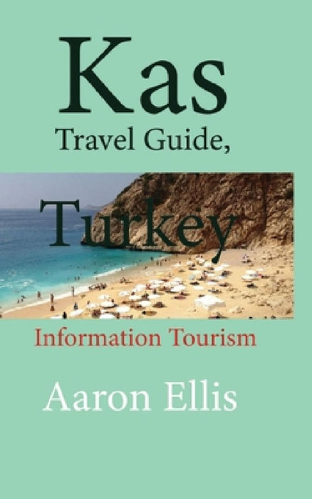 Kas Travel Guide, Turkey: Information Tourism by Aaron Ellis