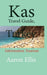 Kas Travel Guide, Turkey: Information Tourism by Aaron Ellis