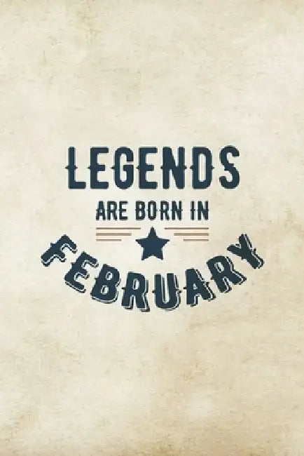 Legends Are Born In February: Birthday Gift for Men, Unique Present For Father Or Husband by Creative Gifts Publications